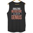 6Tn Funny Amazing Detective Slash Genius Unisex Tank Top