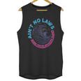 Aint No Laws When Youre Drinking Claws Unisex Tank Top