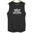 Alway Be Yourself Unless You Can Be Chuck Norris Funny Unisex Tank Top