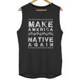 Make America Native Again Support American Indians Unisex Tank Top