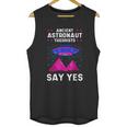 Ancient Astronaut Theorist Say Yes Alien Egyptian Pyramid Unisex Tank Top