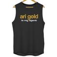 Ari Gold Is My Agent Shirt Unisex Tank Top