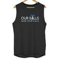 Our Balls Make Your Calls Cell Tower Climber Unisex Tank Top