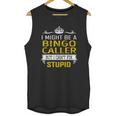 I Might Be A Bingo Caller But I Cant Fix Stupid Job Shirts Unisex Tank Top