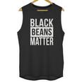 Black Beans Matter Funny T-Shirt Chili Cook Off Tee Unisex Tank Top