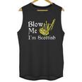 Blow Me Im Scottish Funny Scottish Pun Bagpipes Unisex Tank Top