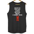 What Do You Call A Bear With No Teeth A Gummy Bear Unisex Tank Top