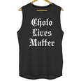 Cholo Lives Matter Old English Joke Gift Mexico Unisex Tank Top