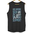 Cinderella Has Anyone Seen My Glass Slipper Text Fill Unisex Tank Top