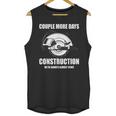 Couple More Days Construction We’Re Always Almost Done 8 Unisex Tank Top