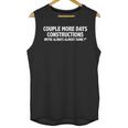 Couple More Days Construction We’Re Always Almost Done Gift Unisex Tank Top