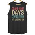 Couple More Days Construction We’Re Always Almost Done V51 Unisex Tank Top