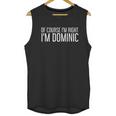 Of Course I Am Right I Am Dominic Unisex Tank Top