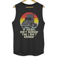 If Diesel Aint Burnin Earnin Truck Retro Trucker Driver Gift Unisex Tank Top