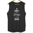 I Dont Do Drugs I Am Drugs Unisex Tank Top