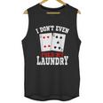 I Dont Even Fold My Laundry Casino Gambling Gambler Card Graphic Design Printed Casual Daily Basic Unisex Tank Top