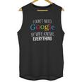 I Dont Need Google Unisex Tank Top