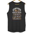 Don’T Wrestle With Pigs You Both Get Dirty And The Pig Likes It Unisex Tank Top