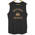 Driveway Drinker Social Distancing Fun Unisex Tank Top