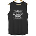 Being An Is The Dumpest Thing Unisex Tank Top