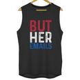 But Her Emails Pro Hillary Anti Trump Unisex Tank Top