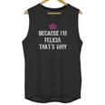 Because Im Felicia Thats Why Unisex Tank Top