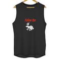 Follow The White Rabbit Down The Rabbit Hole Unisex Tank Top