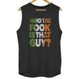 Who The Fook Is That Guy Unisex Tank Top