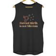 Forced Birth Is Not Freedom Abortion Rights Reproductive Rights Pro Choice Pro Unisex Tank Top