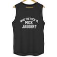 Who The Fuk Is Mick Jagger Distressed Unisex Tank Top