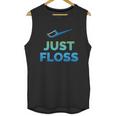 Funny Dentist Gift Just Floss Dental Assistant Hygienist Gift Unisex Tank Top