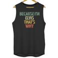 Funny Personalized Name Because Im Elvis Thats Why Unisex Tank Top