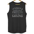 Only A Gambling Problem If Losing Distressed Unisex Tank Top