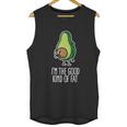 I Am The Good Kind Of Fat Funny Vegan Avocado Unisex Tank Top