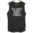 I Am Greg Doing Greg Things Unisex Tank Top