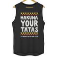 Hakuna Your Tatas It Means Calm Your Tits Unisex Tank Top