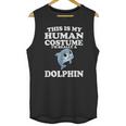 This Is My Human Costume Im Really A Dolphin Unisex Tank Top