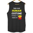 This Is My Human Costume I Am Really A French Fry Fries Unisex Tank Top