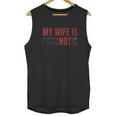 My Husband Is Psychotic Funny Graphic Unisex Tank Top