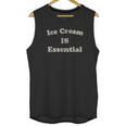 Ice Cream Is Essential Funny Dessert Sweets Social Distancing Unisex Tank Top