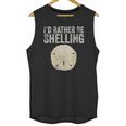 Id Rather Be Shelling For Ocean Loving Sea Shell Hunters Unisex Tank Top