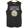 Id Rather Be Shelling For Ocean Loving Sea Shell Hunters Unisex Tank Top