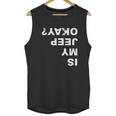 Is My Jeep Okay FunnyShirt Unisex Tank Top