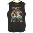 Jerk It Till She Swallows Fishing Fisherman Gift Unisex Tank Top