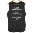 I Just Really Like Dolphins Ok Funny Dolphin Unisex Tank Top