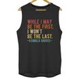 Kamala Harris While I May Be The First I Wont Be The Last Unisex Tank Top