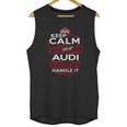 Keep Calm And Let Audi Handle It - Audi Tee Shirt Audi Shirt Audi Hoodie Audi Family Audi Tee Audi Name Audi Kid Audi Sweatshirt Unisex Tank Top