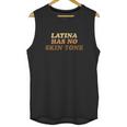 Latina Has No Skin Tone Unisex Tank Top