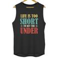 Life Is Too Short Bet Under Unisex Tank Top