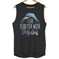 Life Is Better With Dolphins Unisex Tank Top